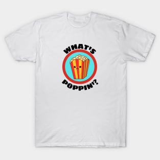 What's Poppin' - Funny Popcorn Pun T-Shirt